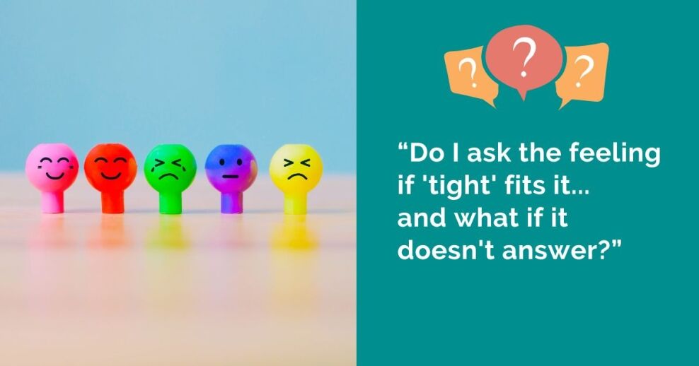 “Do I ask the feeling if 'tight' fits it... and what if it doesn't answer?”