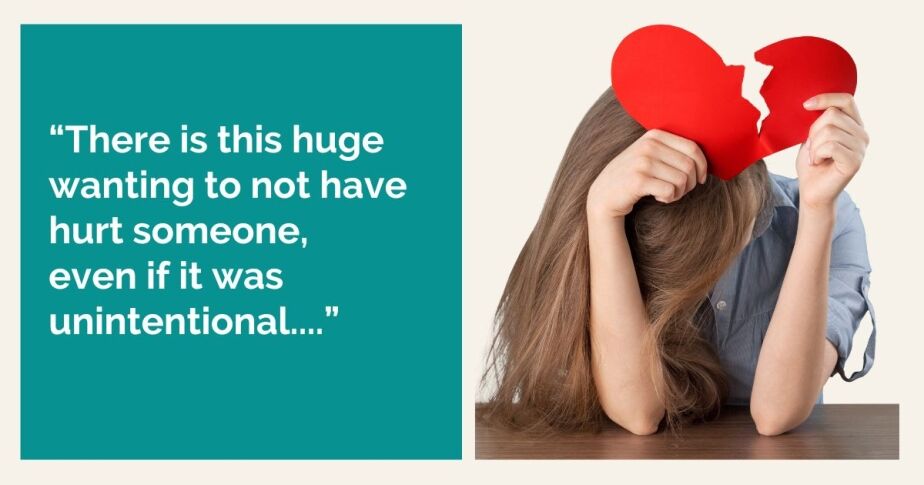 “There is this huge wanting to not have hurt someone, even if it was unintentional....”