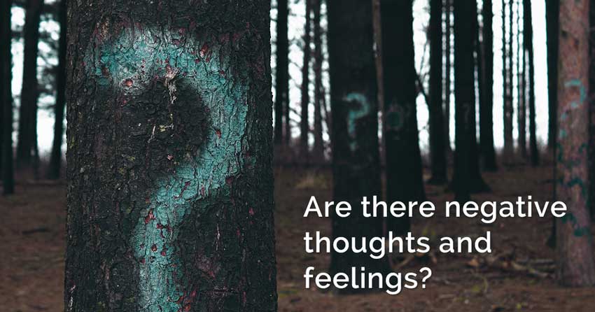 Are there negative thoughts and feelings
