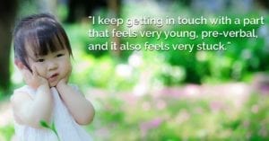 Focusing Tip #605 – A part of me feels young, non-verbal, and very stuck