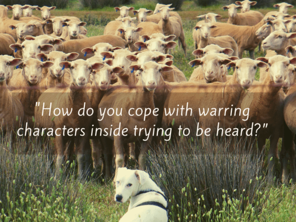 "How do you cope with warring characters inside trying to be heard?”