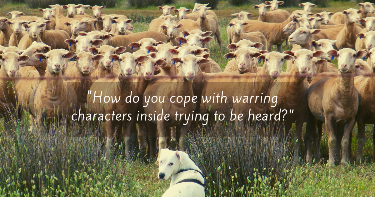 "How do you cope with warring characters inside trying to be heard?”