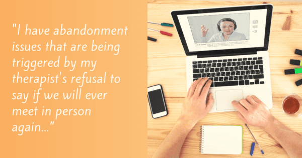 Focusing Tip #709 – My abandonment issues are being triggered by my therapist meeting online