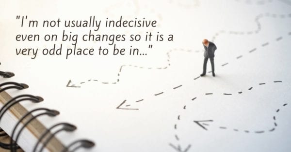 Focusing Tip #727 – “I’m not usually so indecisive…”