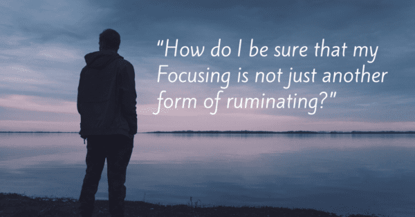 Focusing Tip #750 – “I have to be careful not to ruminate on negativity”