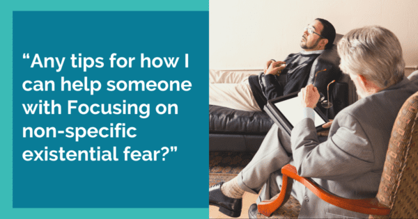 Focusing Tip #765 – Focusing with existential fear