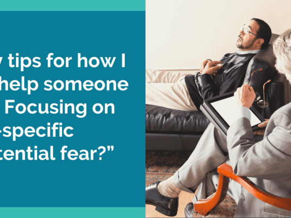 “Any tips for how I can help someone with Focusing on non-specific existential fear?”