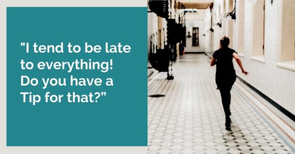 Focusing Tip #779 – “I’m late for everything. Do you have a tip for that?”