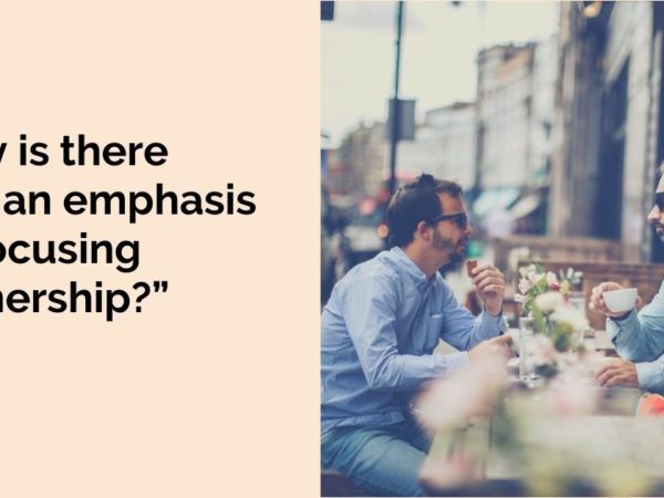 “Why is there such an emphasis on Focusing partnership?”